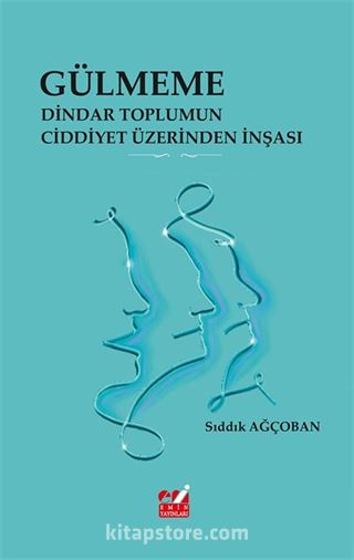 Gülmeme: Dindar Toplumun Ciddiyet Üzerinden İnşası