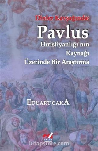 Dinler Kavşağında: Pavlus Hıristiyanlığı'nın Kaynağı Üzerinde Bir Araştırma