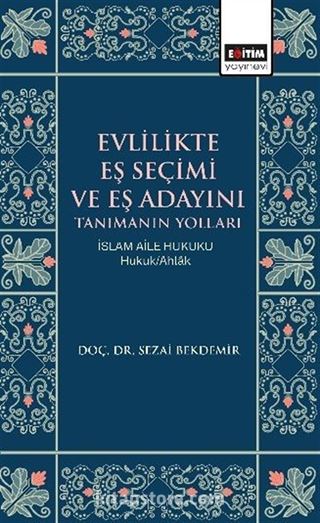 Evlilikte Eş Seçimi ve Eş Adayını Tanımanın Yolları İslam Aile Hukuku