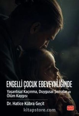 Engelli Çocuk Ebeveynliğinde Yaşantısal Kaçınma, Duygusal Şemalar ve Ölüm Kaygısı