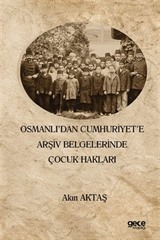 Osmanlı'dan Cumhuriyet'e Arşiv Belgelerinde Çocuk Hakları