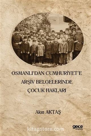 Osmanlı'dan Cumhuriyet'e Arşiv Belgelerinde Çocuk Hakları