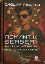 Romantik Serseri: Bir Dijital Göçebenin Sanat ve Kaosa Düşüşü