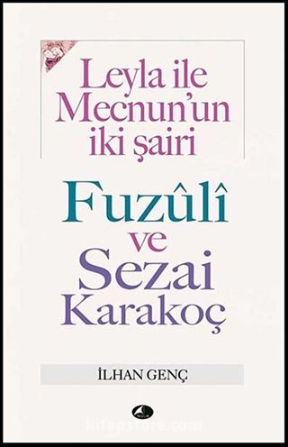 Leyla İle Mecnun'un İki Şairi Fuzuli ve Sezai Karakoç