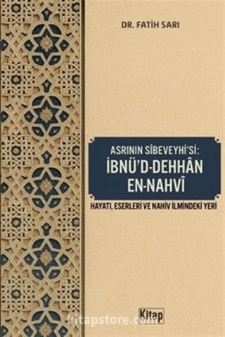 Asrının Sibeveyhi'si İbnü'd Dehhan En Nahvi (Hayatı Eserleri ve Nahiv İlmindeki Yeri)