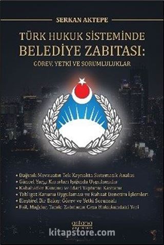 Türk Hukuk Sisteminde Belediye Zabıtası: Görev, Yetki ve Sorumluluklar