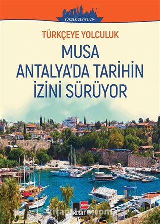 Musa Antalya'da Tarihin İzini Sürüyor / Türkçeye Yolculuk (Orta Seviye C1+)