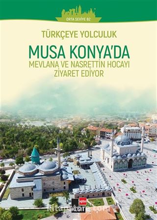 Musa Konya'da Mevlana ve Nasrettin Hocayı Ziyaret Ediyor / Türkçeye Yolculuk (Orta Seviye C1+)
