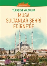 Musa Sultanlar Şehri Edirne'de / Türkçeye Yolculuk (Orta Seviye C1+)