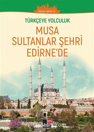 Musa Sultanlar Şehri Edirne'de / Türkçeye Yolculuk (Orta Seviye C1+)