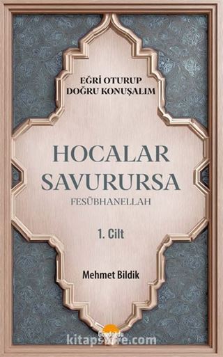 Hocalar Savurursa Fesübhanellah 1.Cilt / Eğri Oturup Doğru Konuşalım
