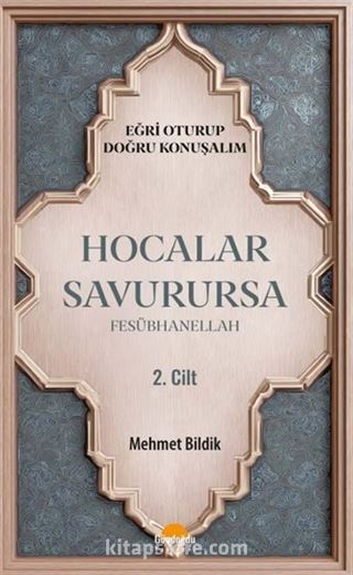Hocalar Savurursa Fesübhanellah 2.Cilt / Eğri Oturup Doğru Konuşalım