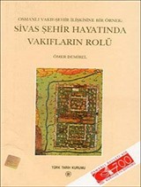 Osmanlı Vakıf-Şehir İlişkisine Bir Örnek : Sivas Şehir Hayatında Vakıfların Rolü