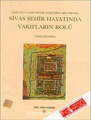 Osmanlı Vakıf-Şehir İlişkisine Bir Örnek : Sivas Şehir Hayatında Vakıfların Rolü