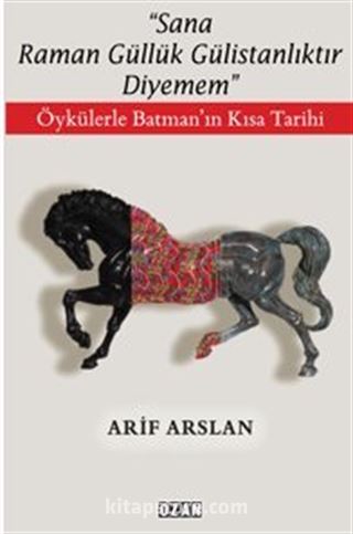 ''Sana Raman Güllük Gülistanlıktır Diyemem'' / Öykülerle Batman'ın Kısa Tarihi