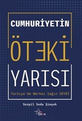 Cumhuriyetin Öteki Yarısı : Türkiye'de Merkez Sağ
