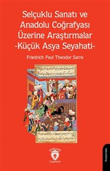 Selçuklu Sanatı ve Anadolu Coğrafyası Üzerine Araştırmalar