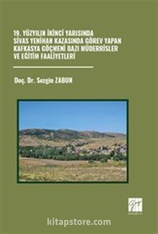 19. Yüzyılın İkinci Yarısında Sivas Yenihan Kazasında Görev Yapan Kafkasya Göçmeni Bazı Müderrisler ve Eğitim Faaliyetleri