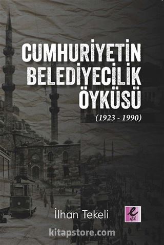 Cumhuriyetin Belediyecilik Öyküsü (1923-1990)