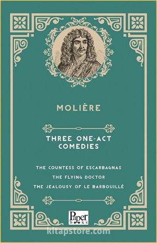 Three One-Act Comedies The Countess of Escarbagnas - The Flying Doctor - The Jealousy of le Barbouillé