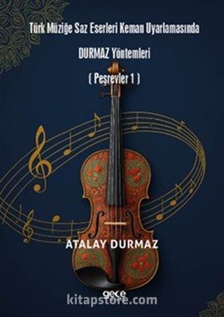 Türk Müziğe Saz Eserleri Keman Uyarlamasında Durmaz Yöntemleri (Peşrevler 1)