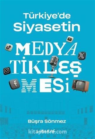 Türkiye'de Siyasetin Medyatikleşmesi