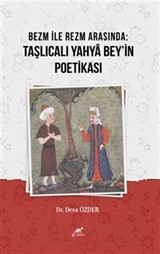 Bezm İle Rezm Arasında:Taşlıcalı Yahya Bey'in Poetikası