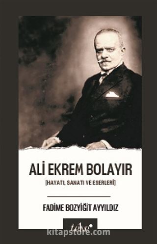 Ali Ekrem Bolayır Hayatı, Sanatı ve Eserleri