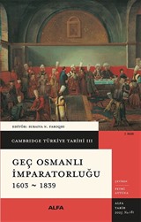 Cambridge Türkiye Tarihi 3 / Geç Osmanlı İmparatorluğu 1603-1839 (Ciltli)