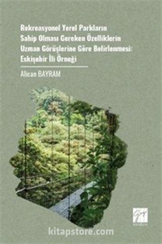 Rekreasyonel Yerel Parkların Sahip Olması Gereken Özelliklerin Uzman Görüşlerine Göre Belirlenmesi: Eskişehir İli Örneği