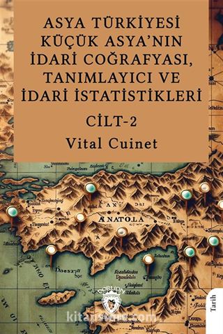 Asya Türkiyesi Küçük Asya'nın İdari Coğrafyası, Tanımlayıcı ve İdari İstatistikleri Cilt II
