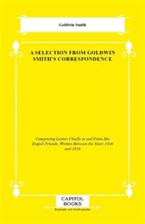 A Selection From Goldwin Smith's Correspondence