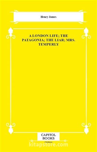 A London Life; The Patagonia; The Liar; Mrs. Temperly