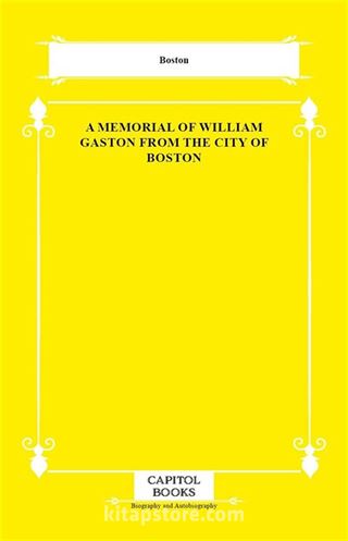 A Memorial of William Gaston From the City of Boston