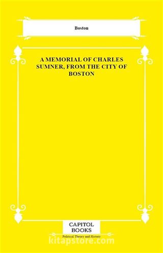 A Memorial of Charles Sumner, From the City of Boston