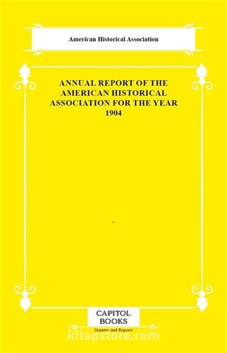 Annual Report of the American Historical Association for the Year 1904