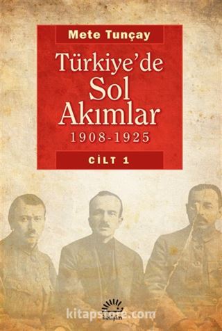 Türkiye'de Sol Akımlar 1908-1925 Cilt 1