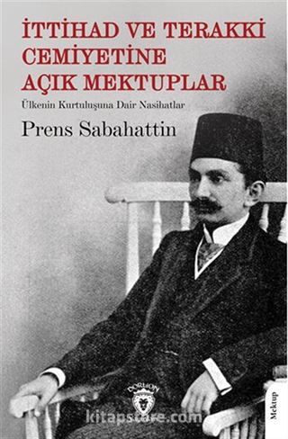 İttihad ve Terakki Cemiyetine Açık Mektuplar Ülkenin Kurtuluşuna Dair Nasihatlar