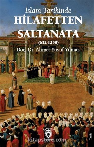 İslam Tarihinde Hilafetten Saltanata (632-1258)