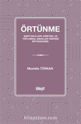 Örtünme (Şer'î Delilleri, Bireysel ve Toplumsal Amaçları Üzerine Bir İnceleme)