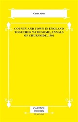 County and Town in England Together With Some, Annals of Churnside, 1901