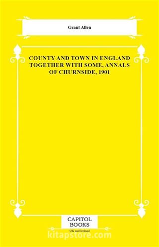 County and Town in England Together With Some, Annals of Churnside, 1901