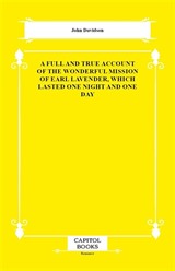 A Full and True Account of the Wonderful Mission of Earl Lavender, Which Lasted One Night and One Day