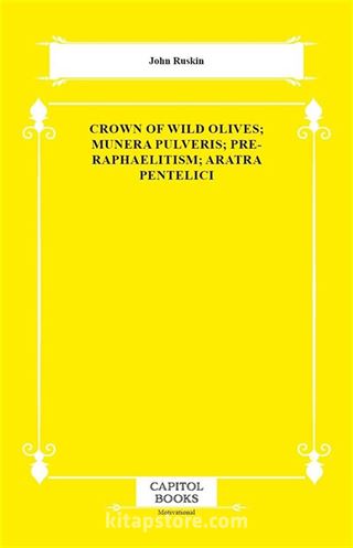 Crown of Wild Olives; Munera Pulveris; Pre-Raphaelitism; Aratra Pentelici