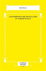A Handbook for Travellers in North Wales