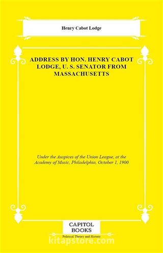 Address by Hon. Henry Cabot Lodge, U. S. Senator From Massachusetts