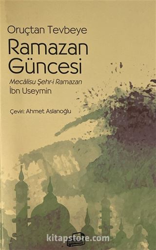 Oruçtan Tevbeye Ramazan Güncesi