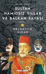 Sultan Hamidsiz Yıllar ve Balkan Savaşı