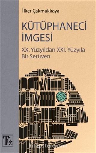 Kütüphaneci İmgesi / XX. Yüzyıldan XXI. Yüzyıla Bir Serüven