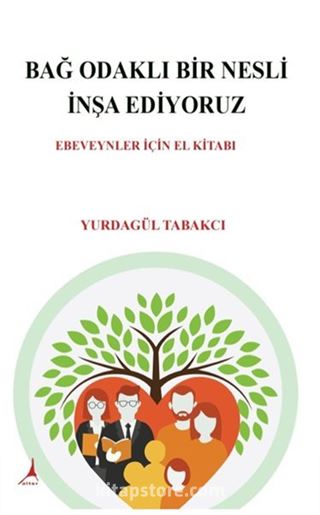 Bağ Odaklı Bir Nesli İnşa Ediyoruz / Ebeveynler İçin El Kitabı